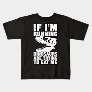 IF I'M RUNNING DINOSAURS ARE TRYING TO EAT ME Kids T-Shirt